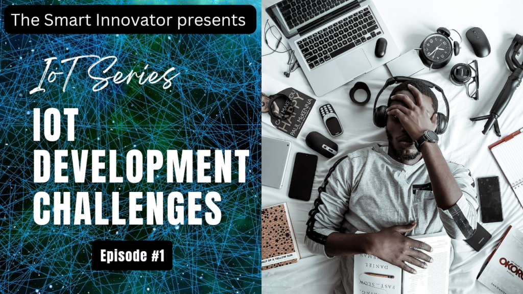 Iot Development Challenges By The Smart Innovator