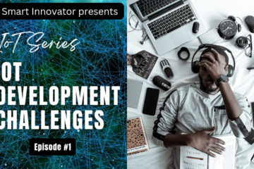 Iot Development Challenges By The Smart Innovator